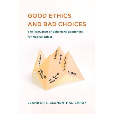 Good Ethics and Bad Choices - (Basic Bioethics) by  Jennifer S Blumenthal-Barby (Paperback)