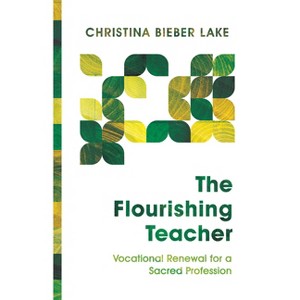 The Flourishing Teacher - by  Christina Bieber Lake (Paperback) - 1 of 1