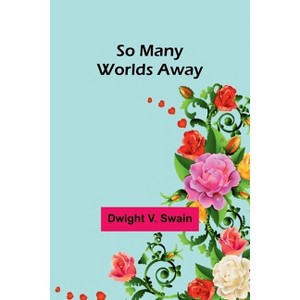 So Many Worlds Away - by  Dwight V Swain (Paperback) - 1 of 1