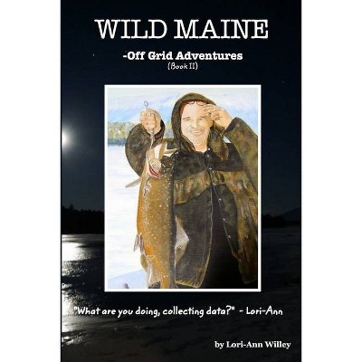 Wild Maine (Book II) - by  Lori-Ann Willey (Paperback)