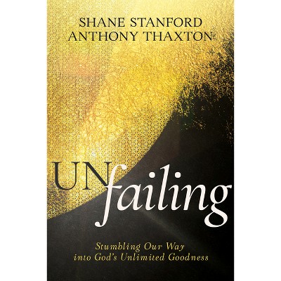 Un-Failing - by  Shane Stanford & Anthony Thaxton (Paperback)