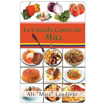 La comida casera de Mita - by  Ali Mita Landivar (Paperback)