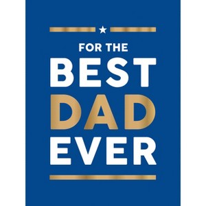 For the Best Dad Ever - by  Summersdale Publishers (Hardcover) - 1 of 1