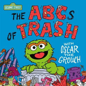 The ABCs of Trash with Oscar the Grouch (Sesame Street) - by  Andrea Posner-Sanchez (Hardcover) - 1 of 1