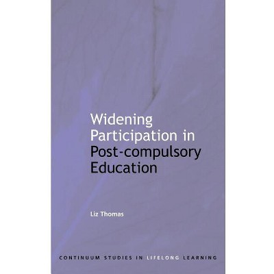 Widening Participation in Post-Compulsory Education - (Continuum Studies in Education Policy) by  Liz Thomas (Paperback)