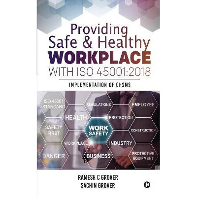 Providing Safe & Healthy Workplace with ISO 45001 - by  Sachin Grover & Ramesh C Grover (Paperback)