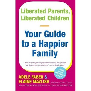 Liberated Parents, Liberated Children - by  Adele Faber & Elaine Mazlish (Paperback) - 1 of 1