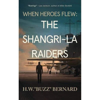 When Heroes Flew - by  H W Buzz Bernard (Paperback)