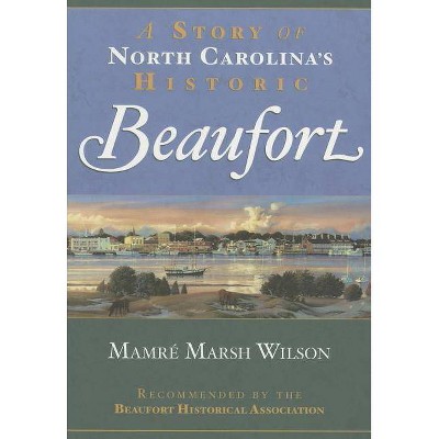 A Story of North Carolina's Historic Beaufort - (Brief History) by  Mamre Marsh Wilson (Paperback)