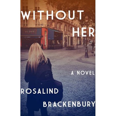 Without Her - by  Rosalind Brackenbury (Paperback)