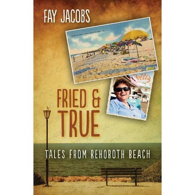 Fried & True - (Tales from Rehoboth Beach) by  Fay Jacobs (Paperback)