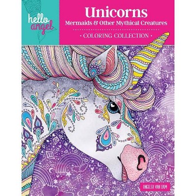 Hello Angel Unicorns, Mermaids & Other Mythical Creatures Coloring Collection - by  Angelea Van Dam (Paperback)