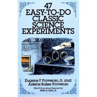 47 Easy-To-Do Classic Science Experiments - (Dover Children's Science Books) by  Eugene F Provenzo & Asterie Baker Provenzo (Paperback)