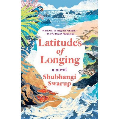 Latitudes of Longing - by  Shubhangi Swarup (Paperback)