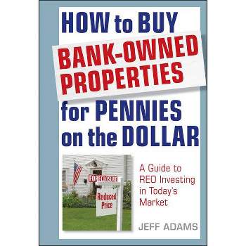 How to Buy Bank-Owned Properties for Pennies on the Dollar - by  Jeff Adams (Hardcover)