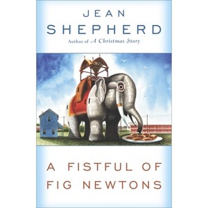 A Fistful of Fig Newtons - by  Jean Shepherd (Paperback) - 1 of 1