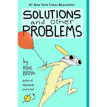 Solutions and Other Problems - by  Allie Brosh (Paperback)