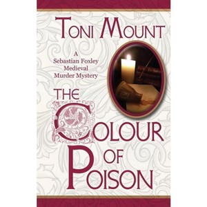 The Colour of Poison - by  Toni Mount (Paperback) - 1 of 1