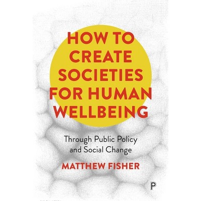 How to Create Societies for Human Wellbeing - by Matthew Fisher
