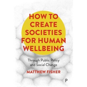 How to Create Societies for Human Wellbeing - by Matthew Fisher - 1 of 1