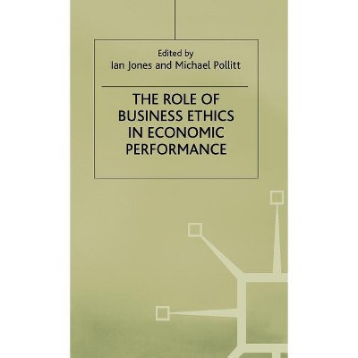 The Role of Business Ethics in Economic Performance - by  Ian Jones (Hardcover)