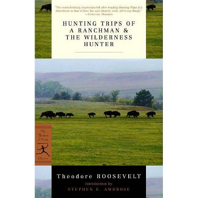 Hunting Trips of a Ranchman & the Wilderness Hunter - (Modern Library Classics) by  Theodore Roosevelt (Paperback)