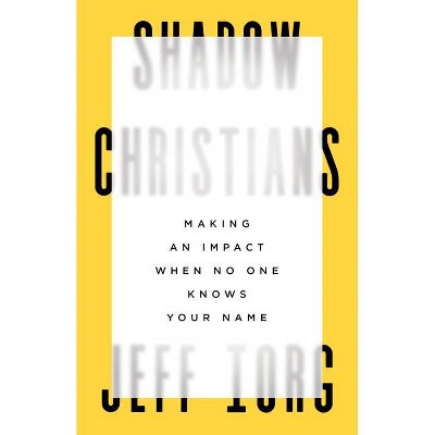 Shadow Christians - by  Jeff Iorg (Paperback)