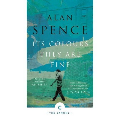 Its Colours They Are Fine - (Canons) by  Alan Spence (Paperback)