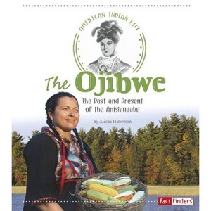 The Ojibwe - (American Indian Life) by  Alesha Halvorson (Paperback) - 1 of 1