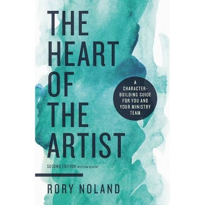 The Heart of the Artist, Second Edition - 2nd Edition by  Rory Noland (Paperback)
