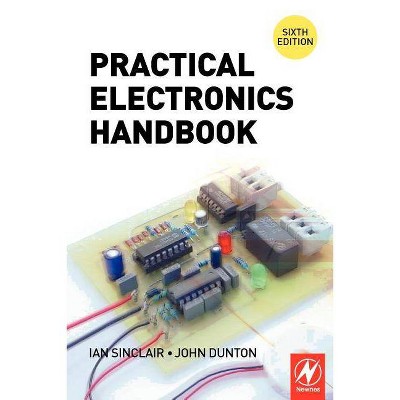 Practical Electronics Handbook - 6th Edition by  Ian Sinclair (Paperback)