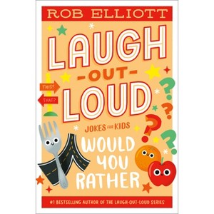 Laugh-Out-Loud: Would You Rather - (Laugh-Out-Loud Jokes for Kids) by Rob Elliott - 1 of 1