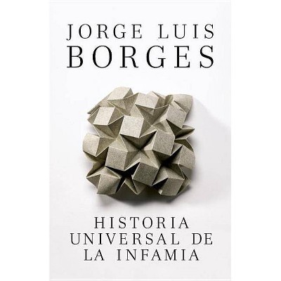 Historia Universal de la Infamia - by  Jorge Luis Borges (Paperback)