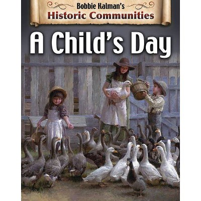 A Child's Day (Revised Edition) - (Historic Communities) by  Bobbie Kalman & Tammy Everts (Paperback)