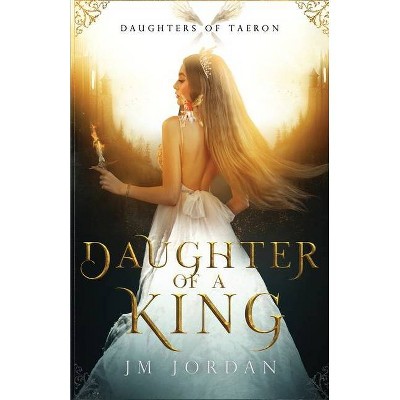 Daughter of a King - by  Jm Jordan (Paperback)