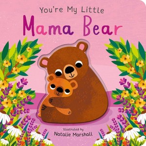 You're My Little Mama Bear - by  Nicola Edwards (Board Book) - 1 of 4