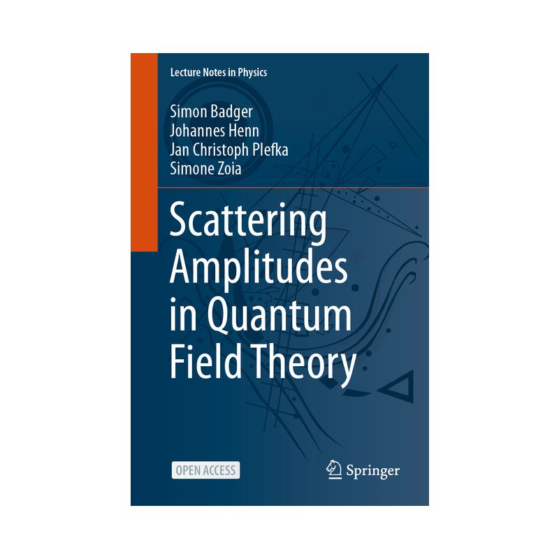 Scattering Amplitudes in Quantum Field Theory - (Lecture Notes in Physics) by  Simon Badger & Johannes Henn & Jan Christoph Plefka & Simone Zoia, 1 of 2