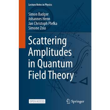 Scattering Amplitudes in Quantum Field Theory - (Lecture Notes in Physics) by  Simon Badger & Johannes Henn & Jan Christoph Plefka & Simone Zoia