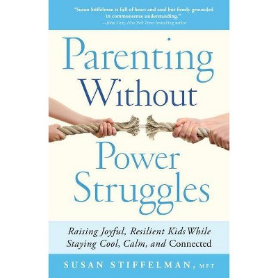 Parenting Without Power Struggles - by  Susan Stiffelman (Paperback)