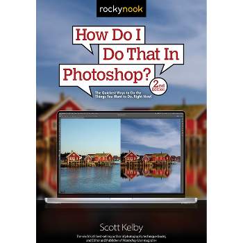 How Do I Do That in Photoshop? - (How Do I Do That...) 2nd Edition by  Scott Kelby (Paperback)