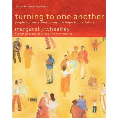 Turning to One Another - 2nd Edition by  Margaret J Wheatley (Paperback)