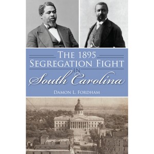 The 1895 Segregation Fight in South Carolina - (American Heritage) by  Damon L Fordham (Paperback) - 1 of 1