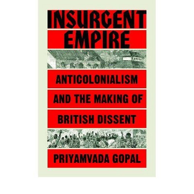 Insurgent Empire - by  Priyamvada Gopal (Paperback)