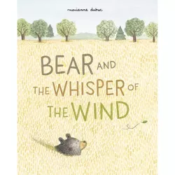 Bear and the Whisper of the Wind - by  Marianne Dubuc (Hardcover)
