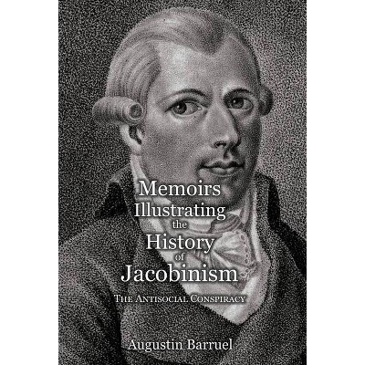 Memoirs Illustrating the History of Jacobinism - Part 3 - by  Augustin Barruel (Hardcover)