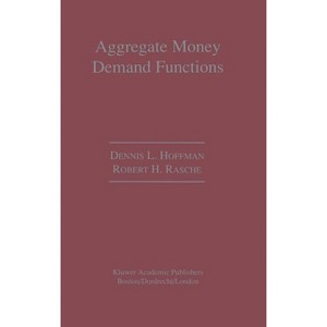 Aggregate Money Demand Functions - by  Dennis L Hoffman & Robert H Rasche (Hardcover) - 1 of 1