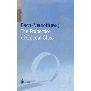 The Properties of Optical Glass - (Schott Glass and Glass Ceramics) by  Hans Bach & Norbert Neuroth (Hardcover) - 1 of 1