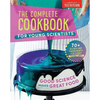 The Complete Cookbook for Young Scientists - (Young Chefs) by  America's Test Kitchen Kids (Hardcover)
