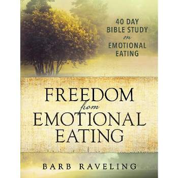 Freedom from Emotional Eating - by  Barb Raveling (Paperback)
