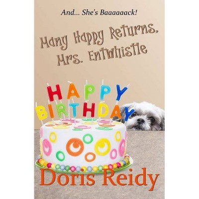 Many Happy Returns, Mrs. Entwhistle - by  Doris Reidy (Paperback)